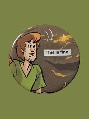10/$25 Scooby Doo "This is fine" Handmade 2.25" Pinback Button